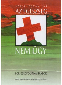 Szász István Tas - Az egészség nem ügy Szász István Tas - Az egészség nem ügy, Budapest 2008 antikvár könyv