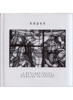 Győri Imre, Fülöp Péter - Képek a Győr-gyárvárosi Jézus Szíve templom ólomüveg ablakaiból, Győr 2017 antikvár könyv