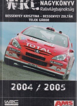 Bessenyey Krisztina, Bessenyey Zoltán, Telek Gábor - WRC Nagykönyv 2004 / 2005 Bessenyey Krisztina, Bessenyey Zoltán, Telek Gábor - WRC Nagykönyv 2004 / 2005, Budapest 0 antikvár könyv