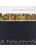 Szolcsányi Ákos - A felszínről (dedikált)