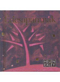 Helen Exley - Édesapámnak (minikönyv) Helen Exley - Édesapámnak (minikönyv), Budapest 2008 antikvár könyv