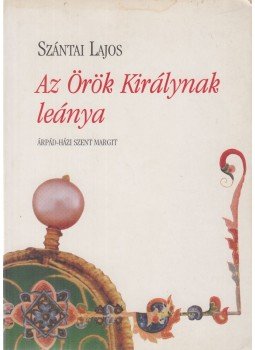 Szántai Lajos - Az Örök Királynak leánya, Debrecen 1999 antikvár könyv