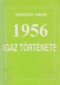 Hernádi Tibor - 1956 igaz története
