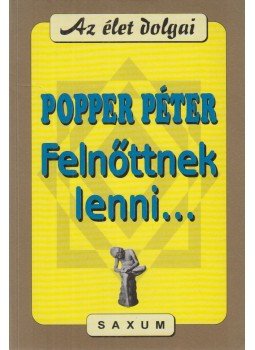 Popper Péter - Felnőttnek lenni (dedikált) Popper Péter - Felnőttnek lenni (dedikált), Budapest 2000 antikvár könyv