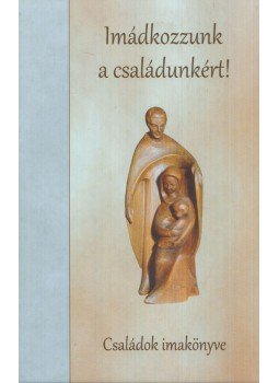 Szerk.: Déri Péter - Imádkozzunk a családunkért!, Szombathely 2011 antikvár könyv