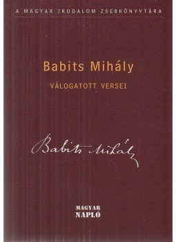 Babits Mihály, Csábi Domonkos (szerk.) - Babits Mihály válogatott versei Babits Mihály, Csábi Domonkos (szerk.) - Babits Mihály válogatott versei, Budapest 2013 antikvár könyv