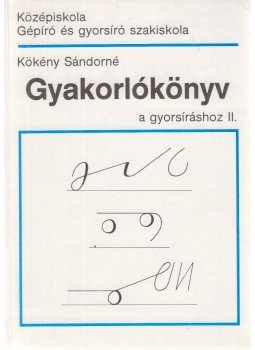 Kökény Sándorné - Gyakorlókönyv a gyorsíráshoz II., Budapest 1993 antikvár könyv