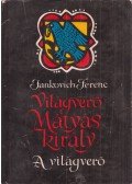 Jankovich Ferenc - Világverő Mátyás király - A világverő