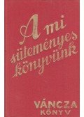Váncza József - A mi süteményes könyvünk (reprint)