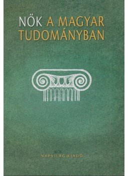 Balogh Margit, Palasik Mária - Nők a magyar tudományban Balogh Margit, Palasik Mária - Nők a magyar tudományban, Budapest 2010 antikvár könyv