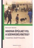 Bereczki Sándor - Hogyan épülhet fel a szenvedélybeteg?