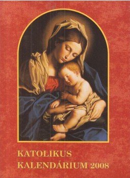 Reményik Sándor, Gárdonyi Géza, Nyirő József, Wass Albert - Katolikus kalendárium 2008 Reményik Sándor, Gárdonyi Géza, Nyirő József, Wass Albert - Katolikus kalendárium 2008, Miskolc 2008 antikvár könyv