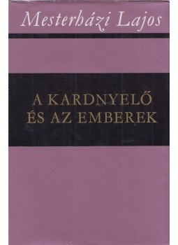 Mesterházi Lajos - A kardnyelő és az emberek Mesterházi Lajos - A kardnyelő és az emberek, Budapest 1977 antikvár könyv