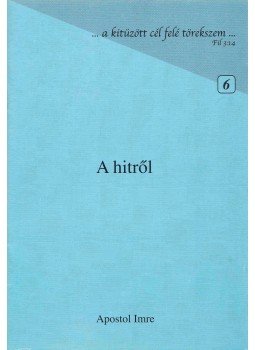 Apostol Imre - A hitről Apostol Imre - A hitről, Nagyvárad 2009 antikvár könyv