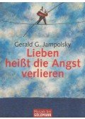 Gerald G. Jampolsky - Lieben heißt die Angst verlieren