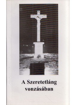 Sípos Gyula - A Szeretetláng vonzásában Sípos Gyula - A Szeretetláng vonzásában, Törökbálint 1995 antikvár könyv