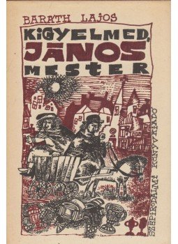 Baráth Lajos - Kigyelmed, János mester (dedikált), Budapest 1979 antikvár könyv