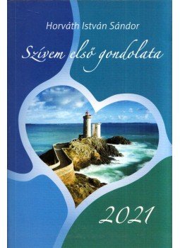 Horváth István Sándor - Szívem első gondolata 2021 Horváth István Sándor - Szívem első gondolata 2021, Zalaegerszeg 2020 antikvár könyv