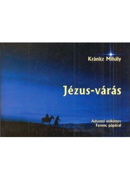 Kránitz Mihály - Jézus-várás Kránitz Mihály - Jézus-várás, Budapest 2014 antikvár könyv