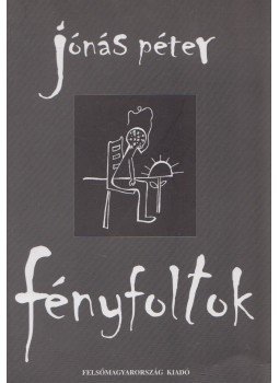 Jónás Péter - Fényfoltok (dedikált) Jónás Péter - Fényfoltok (dedikált), Miskolc 2000 antikvár könyv