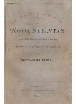 Szentkatolnai Bálint Gábor - Török nyelvtan Szentkatolnai Bálint Gábor - Török nyelvtan, Budapest 1875 antikvár könyv