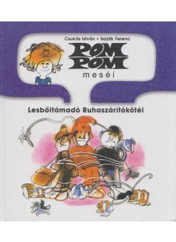 Csukás István - Pom Pom meséi - Lesbőltámadó Ruhaszárítókötél - Pom Pom meséi 9., Szeged 2014 antikvár könyv