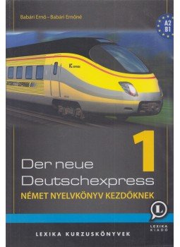 Babári Ernő, Babári Ernőné - Der Neue Deutschexpress 1 - Német nyelvkönyv kezdőknek, Székesfehérvár 2017 antikvár könyv