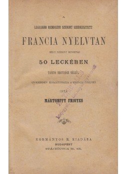 Mártonffy Frigyes - Francia Nyelvtan mely szerint mindenki 50 leckében tanító segitsége nélkül Mártonffy Frigyes - Francia Nyelvtan mely szerint mindenki 50 leckében tanító segitsége nélkül, Budapest 0 antikvár könyv