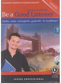 Hartai Gabriella - Be A Good Listener Hartai Gabriella - Be A Good Listener, Székesfehérvár 2017 antikvár könyv