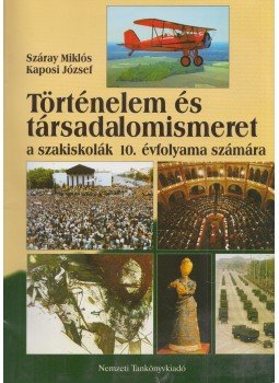 Száray Miklós, Kaposi József - Történelem és társadalomismeret a szakiskolák 10. évfolyama számára, Budapest 2003 antikvár könyv