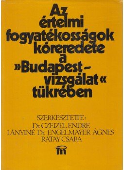 Dr. Czeizel Endre (szerk.), Lányiné Dr. Engelmayer Ágnes, Rátay Csaba (szerk.) - Az értelmi fogyatékosságok kóreredete a "Budapest-vizsgálat" tükrében (dedikált), Budapest 1978 antikvár könyv