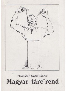 Tamási Orosz János - Magyar tárc'rend (dedikált) Tamási Orosz János - Magyar tárc'rend (dedikált), 1993 antikvár könyv