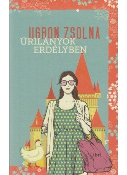Ugron Zsolna - Úrilányok Erdélyben, Budapest 2019 antikvár könyv