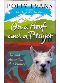 Polly Evans - On a Hoof and a Prayer: Around Argentina at a Gallop, London 2006 antikvár könyv