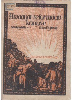 S. Szabó József - A magyar reformáció könyve, Debrecen 1917 antikvár könyv
