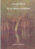 Vasadi Péter - Ha az áldozat elszabadul