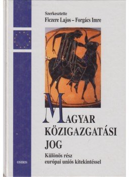 Ficzere Lajos, Forgács Imre - Magyar közigazgatási jog Ficzere Lajos, Forgács Imre - Magyar közigazgatási jog, Budapest 2001 antikvár könyv
