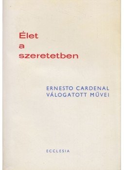 Cardenal, Ernesto - Élet a szeretetben Cardenal, Ernesto - Élet a szeretetben, null 1973 antikvár könyv
