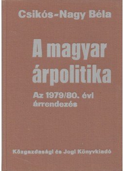 Csikós-Nagy Béla - A magyar árpolitika Csikós-Nagy Béla - A magyar árpolitika, Budapest 1980 antikvár könyv