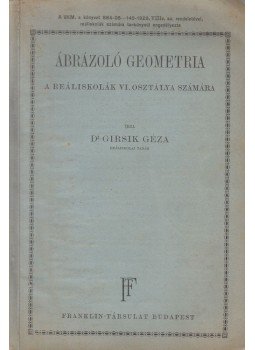 Dr. Girsik Géza - Ábrázoló geometria a reáliskolák VI. osztálya számára Dr. Girsik Géza - Ábrázoló geometria a reáliskolák VI. osztálya számára, Budapest 0 antikvár könyv
