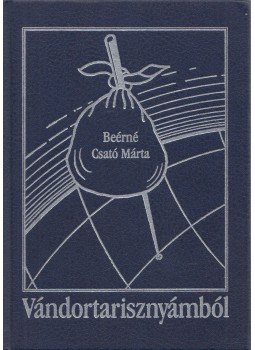 Beérné Csató Márta - Vándortarisznyámból Beérné Csató Márta - Vándortarisznyámból, 2002 antikvár könyv