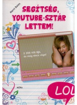 Marni Bates - Segítség, Youtube-sztár lettem! Marni Bates - Segítség, Youtube-sztár lettem!, Budapest 2014 antikvár könyv