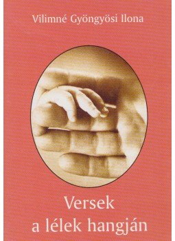 Vilimné Gyöngyösi Ilona - Versek a lélek hangján (dedikált) Vilimné Gyöngyösi Ilona - Versek a lélek hangján (dedikált), Budapest 2002 antikvár könyv