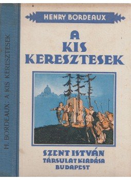 Bordeaux, Henry - A kis keresztesek Bordeaux, Henry - A kis keresztesek, Budapest 0 antikvár könyv