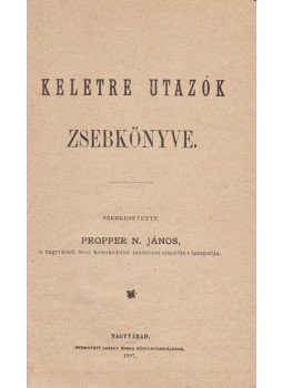 Propper N. János (szerk.) - Keletre utazók zsebkönyve (Homicskó Athanáz grafikus és baráti köre által aláírt), Nagyvárad 1907 antikvár könyv