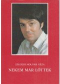 Szegedi Molnár Géza - Nekem már lőttek (dedikált)