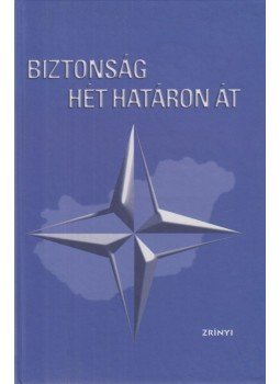 Deák Péter, Pirityi Sándor, Tömböl László, Vámosi Zoltán, Endresz Ernő (szerk.) - Biztonság hét határon át Deák Péter, Pirityi Sándor, Tömböl László, Vámosi Zoltán, Endresz Ernő (szerk.) - Biztonság hét határon át, Budapest 2004 antikvár könyv