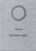 Tatiosz - Életbölcsességek