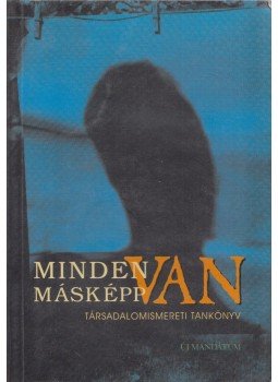 Czike Klára, Csizmady Adrienn, Ligeti György, Rózsavölgyi Adél - Minden másképp van, Budapest 2000 antikvár könyv