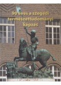 Ráczné Mojzes Katalin - 90 éves a szegedi természettudományi képzés